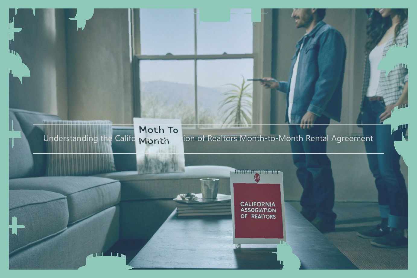 Understanding the California Association of Realtors Month-to-Month Rental Agreement